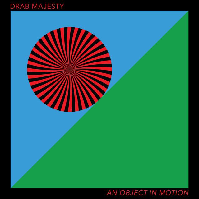 Drab Majesty An Object In Motion