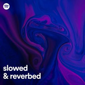 slowed and reverbed