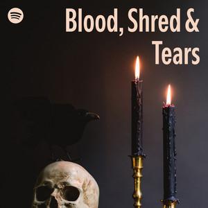 Blood, Shred & Tears