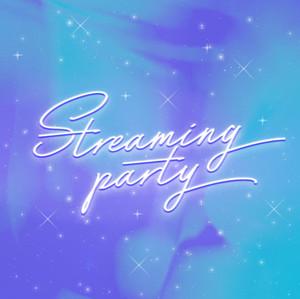 STREAMING PARTY