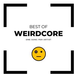 Best Of: Weirdcore